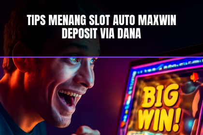Tips Menang Slot Auto Maxwin Deposit Via Dana